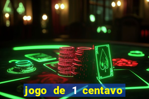 jogo de 1 centavo no esporte da sorte